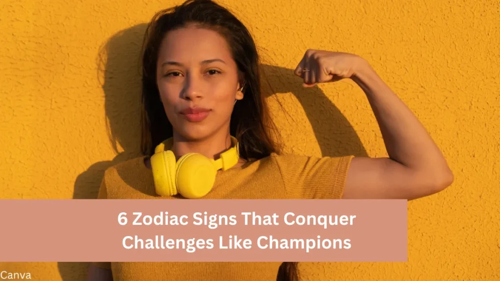 6 Zodiac Signs That Conquer Challenges Like Champions