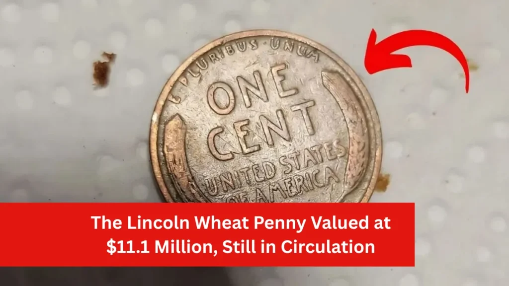 The Lincoln Wheat Penny Valued at $11.1 Million, Still in Circulation
