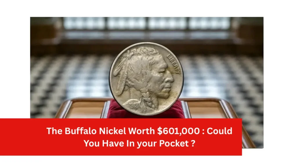 The Buffalo Nickel Worth $601,000 : Could You Have In your Pocket?