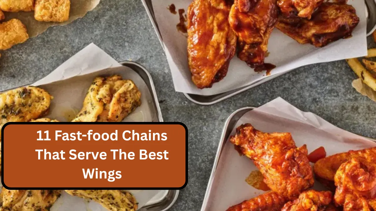 11 Fast-food Chains That Serve The Best Wings