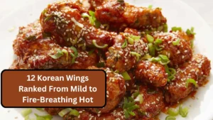 12 Korean Wings Ranked From Mild to Fire-Breathing Hot