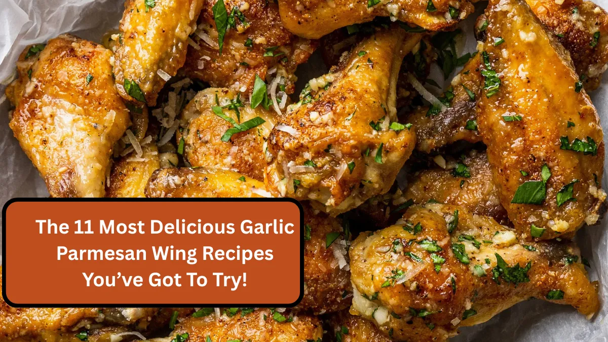 The 11 Most Delicious Garlic Parmesan Wing Recipes You’ve Got To Try!