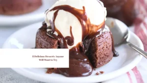 8 Delicious Desserts Anyone Will Want to Try
