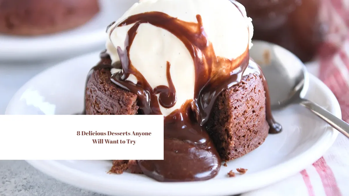 8 Delicious Desserts Anyone Will Want to Try
