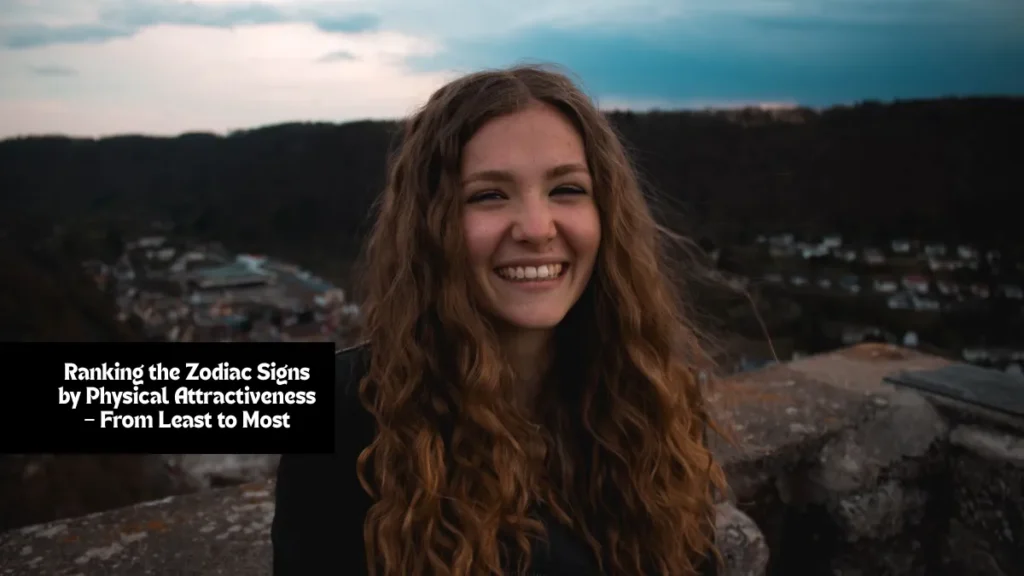 Ranking the Zodiac Signs by Physical Attractiveness – From Least to Most