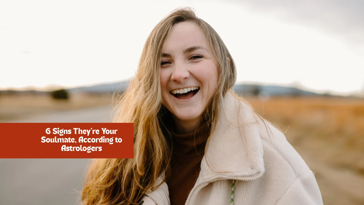 6 Signs They're Your Soulmate, According to Astrologers
