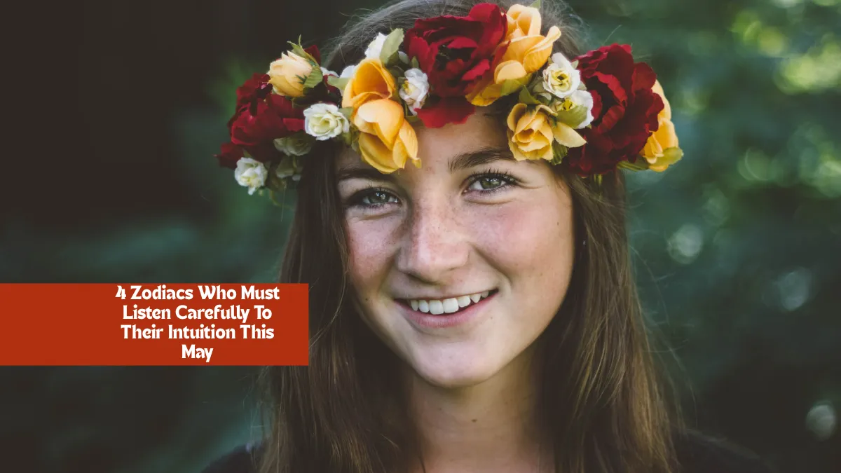 4 Zodiacs Who Must Listen Carefully To Their Intuition This May