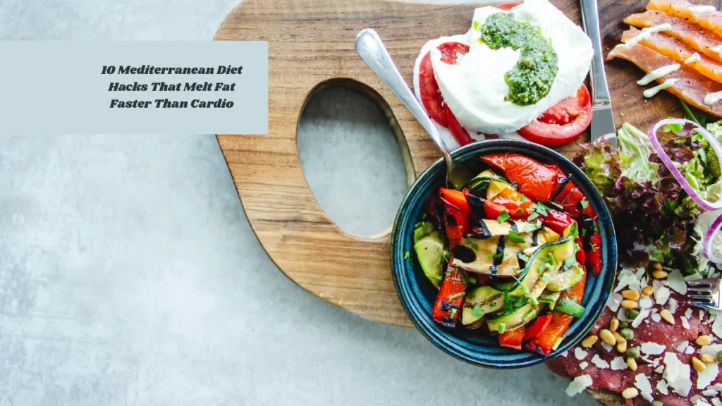 10 Mediterranean Diet Hacks That Melt Fat Faster Than Cardio