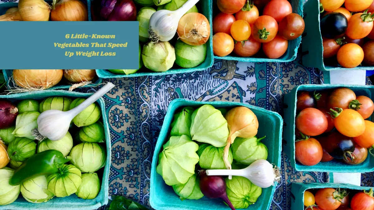 6 Little-Known Vegetables That Speed Up Weight Loss
