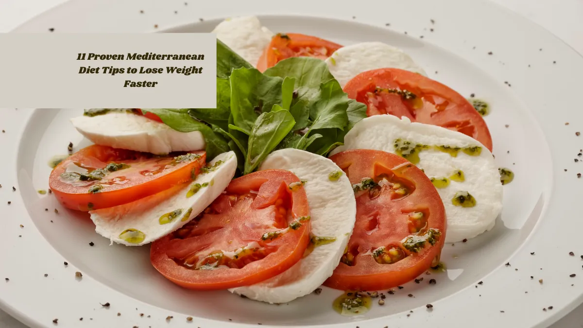 11 Proven Mediterranean Diet Tips to Lose Weight Faster