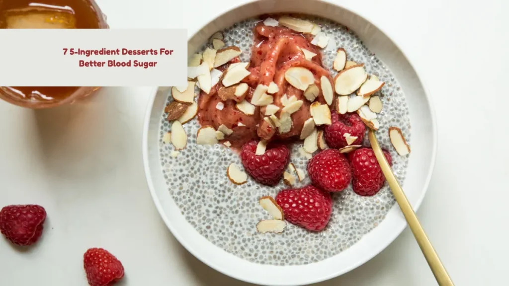 7 5-Ingredient Desserts For Better Blood Sugar