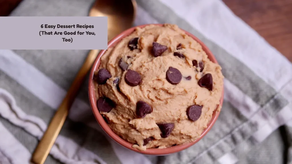 6 Easy Dessert Recipes (That Are Good for You, Too)